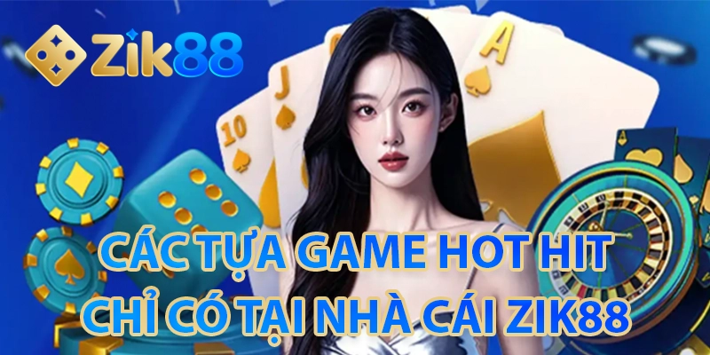Điểm qua các tựa game hot tại nhà cái ZIK88